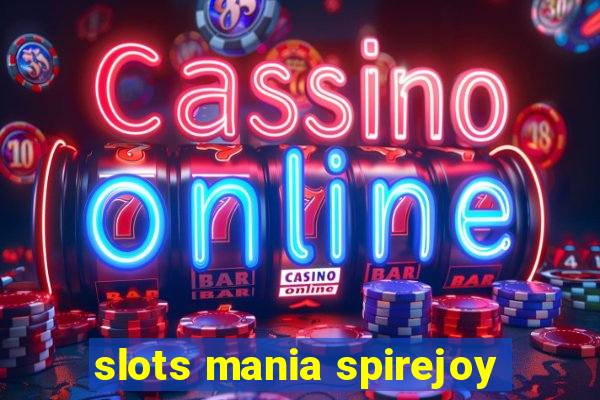 slots mania spirejoy